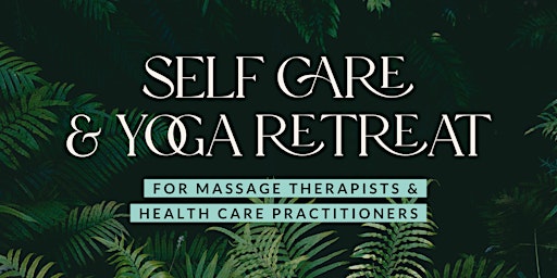 Primaire afbeelding van Self Care & Yoga Retreat for Massage Therapists & Health Care Practitioners