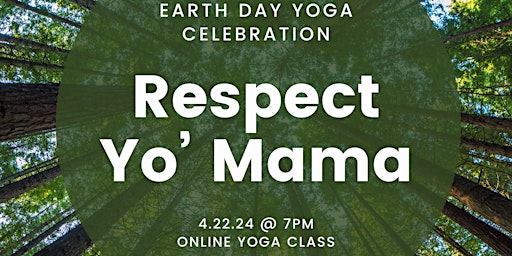 Hauptbild für Respect Yo' Mama Earth Day Yoga Class & Celebration (online)