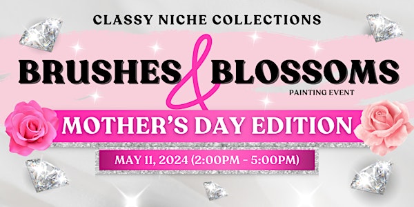 The Brushes & Blossoms (Mothers Day Edition) Event!