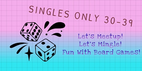 [Singles Only For The 30s] Let's Meetup, Mingle And Play Boardgames!