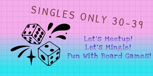 [Singles Only For The 30s] Let's Meetup, Mingle And Play Boardgames! primary image