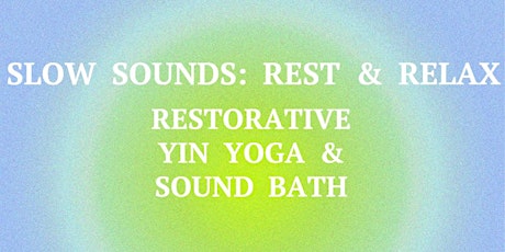 Slow Sounds: Rest & Relax. Restorative Yin Yoga & Sound Bath, 7th June