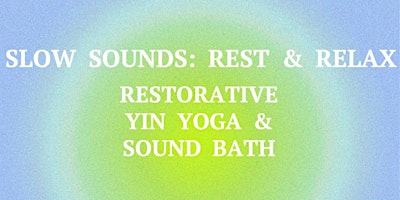 Primaire afbeelding van Slow Sounds: Rest & Relax. Restorative Yin Yoga & Sound Bath