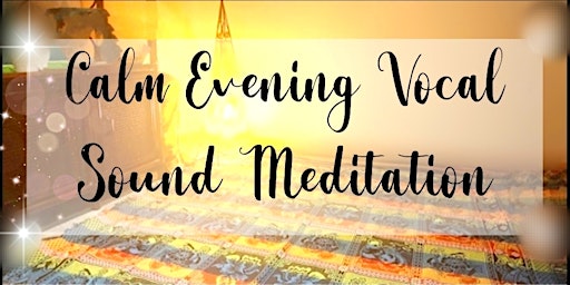 Imagem principal do evento Calm Evening Vocal Sound Meditation at Little Piece Of Heaven