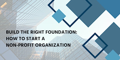 Imagen principal de Build the Right Foundation: How to Start a Non-Profit Organization