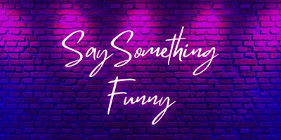 Primaire afbeelding van "Say Something Funny" Comedy Show
