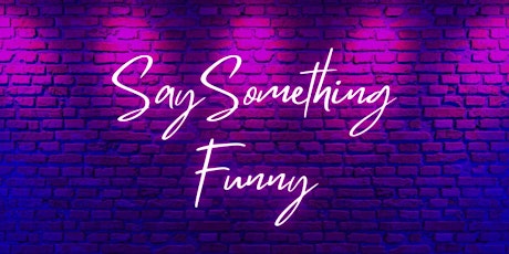 "Say Something Funny" Comedy Show