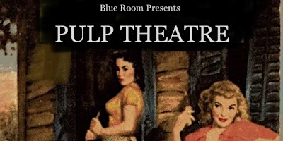Image principale de Blue Room Theatre presents PULP THEATRE