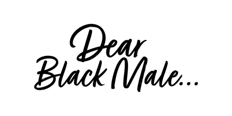 Dear Black Male...