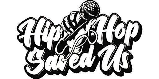Hip-Hop Saved Us: Socially, Culturally, Etc. primary image