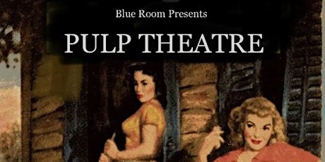 Blue Room Theatre presents PULP THEATRE