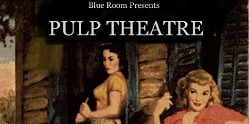 Hauptbild für Blue Room Theatre presents PULP THEATRE