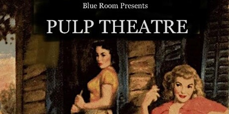 Blue Room Theatre presents PULP THEATRE