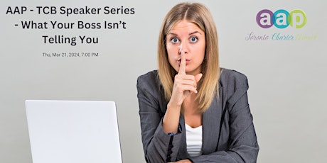 AAP - TCB Speaker Series - What Your Boss Isn’t Telling You primary image