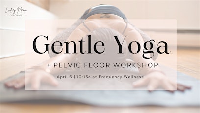 Gentle Yoga + Pelvic Floor Workshop