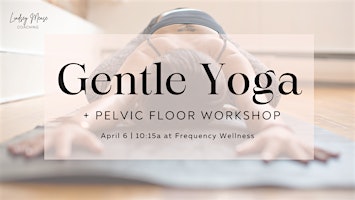 Primaire afbeelding van Gentle Yoga + Pelvic Floor Workshop