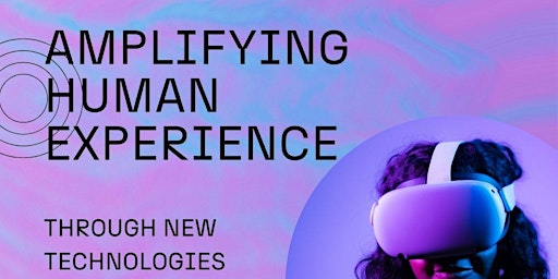 Primaire afbeelding van Amplifying Human Experience Through New Technologies.