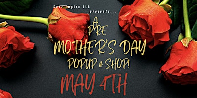 PRE-MOTHER'S DAY POPUP & SHOP EVENT -  Shop for that unique gift! primary image