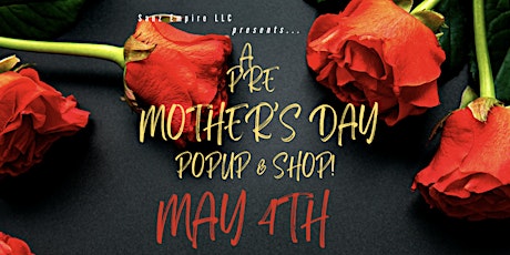 PRE-MOTHER'S DAY POPUP & SHOP EVENT -  Shop for that unique gift!