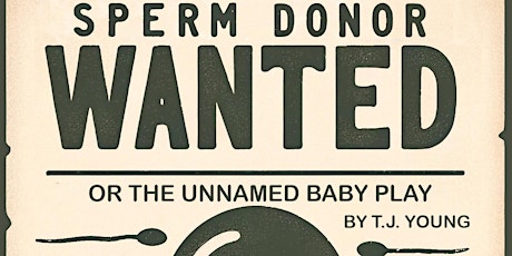 Sperm Donor Wanted (Or the Unnamed Baby Play)