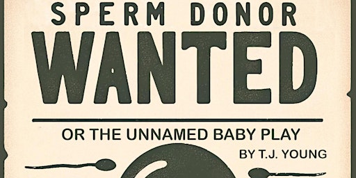 Imagem principal do evento Sperm Donor Wanted (Or the Unnamed Baby Play)