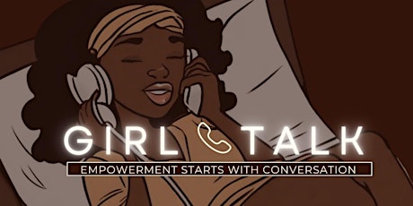 Girl Talk:She Is Powerful *Women History Month Edition