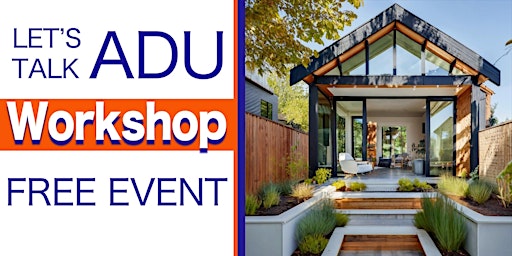 Primaire afbeelding van LET'S TALK ADU FREE WORKSHOP - Presented by: Nonna Homes ADU