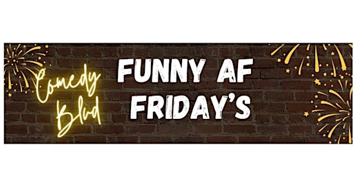 Primaire afbeelding van Friday, March 29th, 8 PM - Funny AF Friday's!!! Comedy Blvd