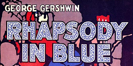 Rhapsody in Blue - Re-envisioned! A 100-year Celebration!