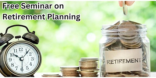 Free Seminar on Retirement Planning primary image
