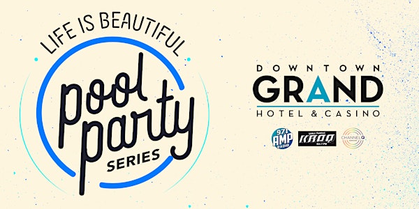 Life Is Beautiful Pool Party Series at the Downtown Grand Hotel & Casino