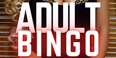 Hilarious ADULT BINGO & NAUGHTY GAMES - Must Be 18+ @ Bliss ShowGirls primary image