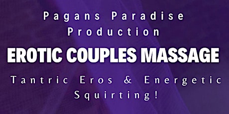 Er0tic Couples Massage - Tantric Eros & Energetic Squirting!