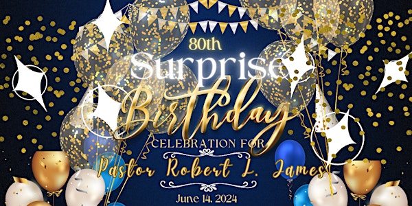 Pastor Robert L. James 80th Surprise Birthday Celebration