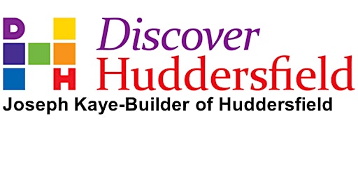 Imagem principal do evento Joseph Kaye - 'Builder of Huddersfield'