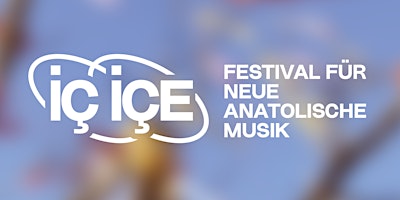 Hauptbild für İÇ İÇE - Festival für neue anatolische Musik 2024