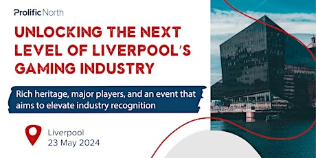 Unlocking the Next Level of Liverpool’s Gaming Industry