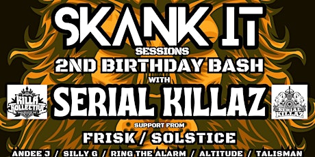 SKANK IT 2ND BIRTHDAY BASH WITH SERIAL KILLAZ