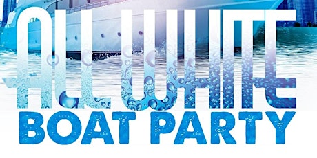 ALL WHITE BOAT PARTY | MAY LONG WEEKEND SPECIAL | SATURDAY MAY 18TH