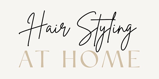 Hauptbild für Hair Styling at Home Workshop - 22/04/2024
