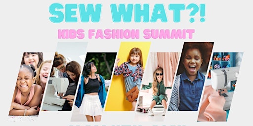 Primaire afbeelding van SEW WHAT?! FREE KIDS FASHION SUMMIT