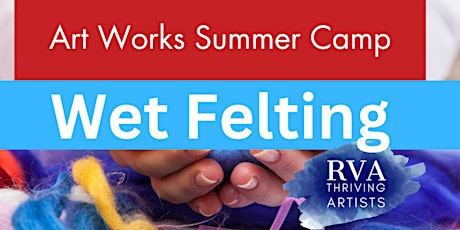 Art Works/RVA Thriving Artist Camp- Wet Felting