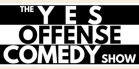 The Yes Offense Comedy Show