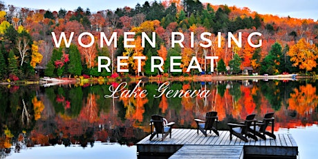 WOMEN RISING Retreat at Lake Geneva - Autumn 2019 primary image