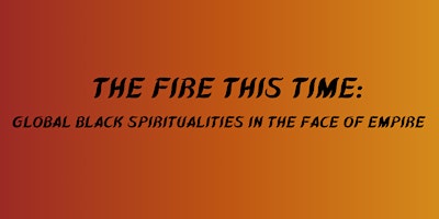 The Fire This Time: Black Religion and Spirituality Culture Conference primary image