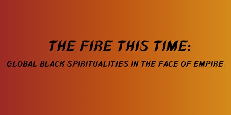 The Fire This Time: Black Religion and Spirituality Culture Conference