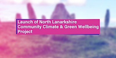Launch of North Lanarkshire Community Climate and Green Wellbeing Project