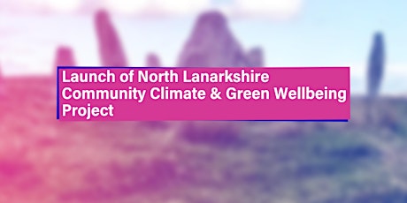 Launch of North Lanarkshire Community Climate and Green Wellbeing Project