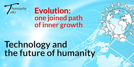 Primaire afbeelding van Technology and the future of humanity   | Online Theosophy Talks