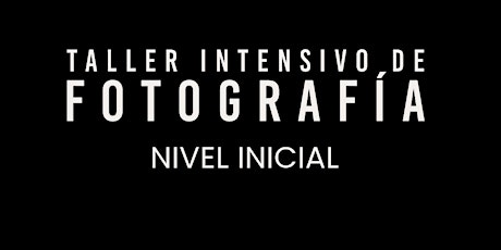 Taller Intensivo de Fotografía Inicial